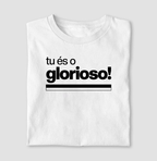 Camiseta - Tu és o Glorioso - Algodão Premium
