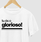 Camiseta - Tu és o Glorioso - Algodão Premium