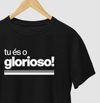 Camiseta - Tu és o Glorioso - Algodão Premium