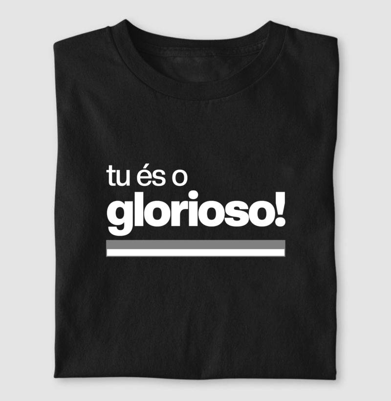 Camiseta - Tu és o Glorioso - Algodão Premium